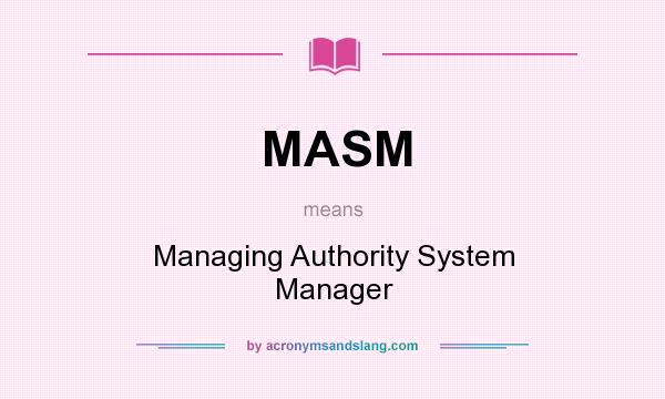 What does MASM mean? It stands for Managing Authority System Manager