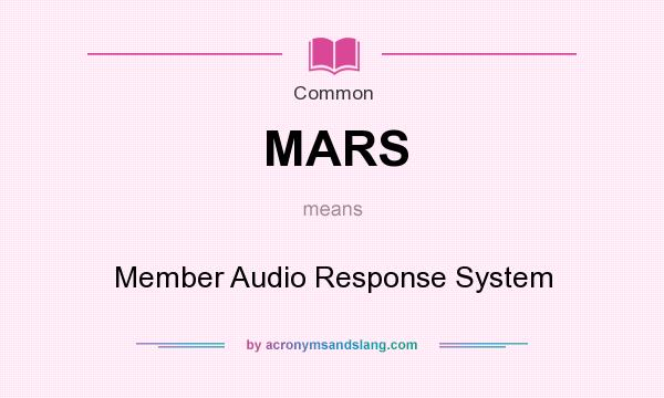 What does MARS mean? It stands for Member Audio Response System