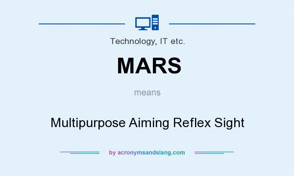 What does MARS mean? It stands for Multipurpose Aiming Reflex Sight