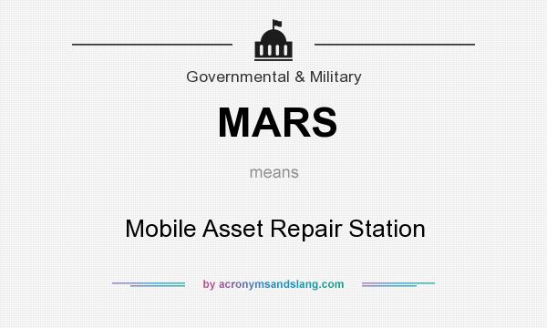 What does MARS mean? It stands for Mobile Asset Repair Station