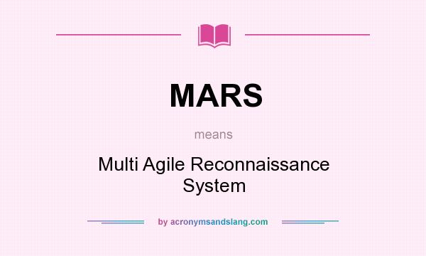 What does MARS mean? It stands for Multi Agile Reconnaissance System