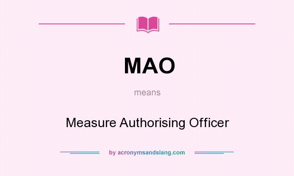 What does MAO mean? It stands for Measure Authorising Officer