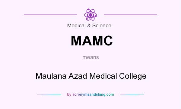 What does MAMC mean? It stands for Maulana Azad Medical College