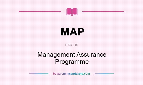 What does MAP mean? It stands for Management Assurance Programme