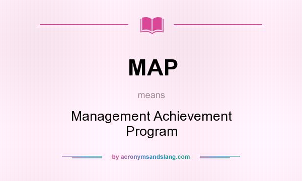 What does MAP mean? It stands for Management Achievement Program