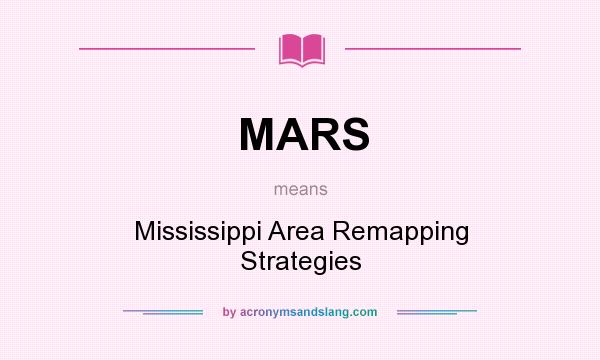 What does MARS mean? It stands for Mississippi Area Remapping Strategies