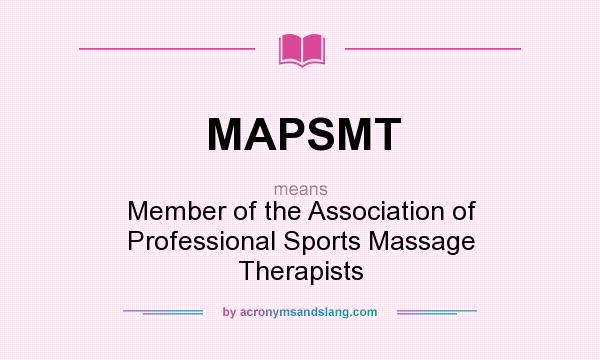 What does MAPSMT mean? It stands for Member of the Association of Professional Sports Massage Therapists