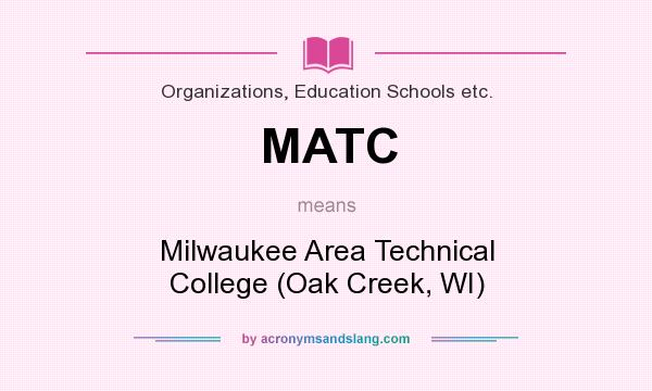 What does MATC mean? It stands for Milwaukee Area Technical College (Oak Creek, WI)