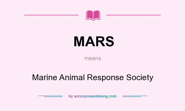What does MARS mean? It stands for Marine Animal Response Society