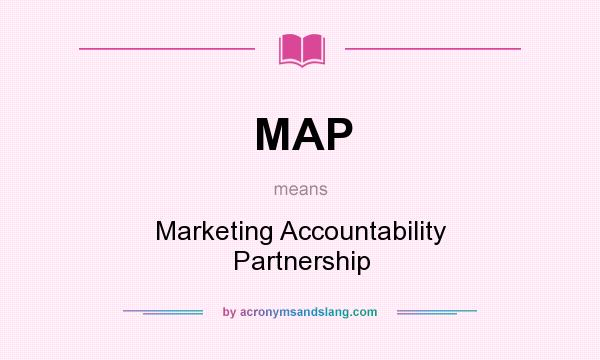 What does MAP mean? It stands for Marketing Accountability Partnership