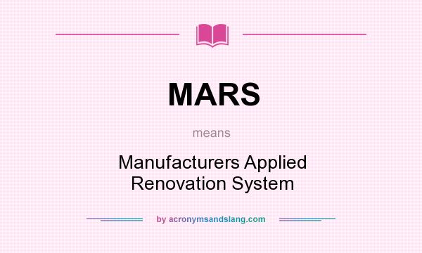 What does MARS mean? It stands for Manufacturers Applied Renovation System
