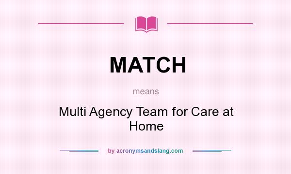 What does MATCH mean? It stands for Multi Agency Team for Care at Home