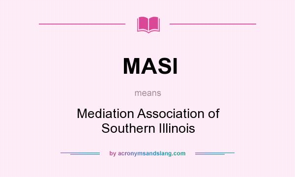 What does MASI mean? It stands for Mediation Association of Southern Illinois