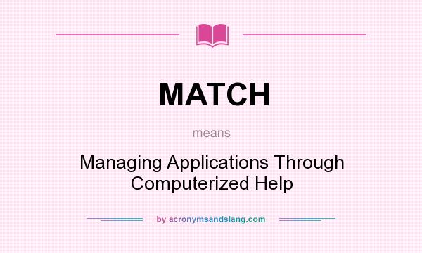 What does MATCH mean? It stands for Managing Applications Through Computerized Help
