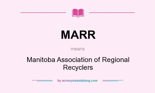 What does MARR mean? It stands for Manitoba Association of Regional Recyclers