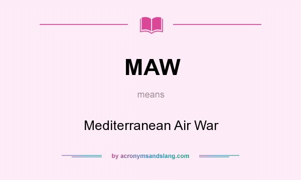What does MAW mean? It stands for Mediterranean Air War