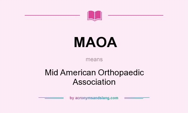 What does MAOA mean? It stands for Mid American Orthopaedic Association