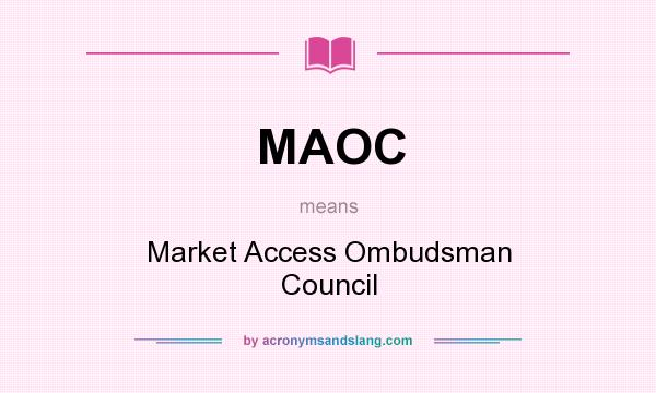 What does MAOC mean? It stands for Market Access Ombudsman Council