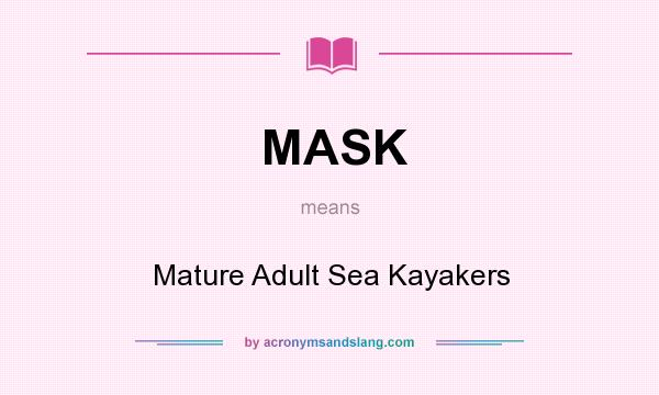 What does MASK mean? It stands for Mature Adult Sea Kayakers