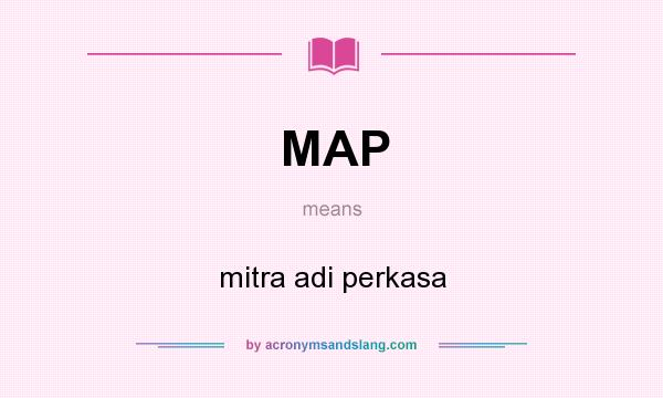 What does MAP mean? It stands for mitra adi perkasa
