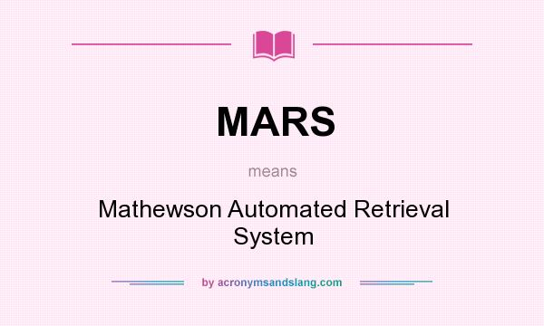 What does MARS mean? It stands for Mathewson Automated Retrieval System