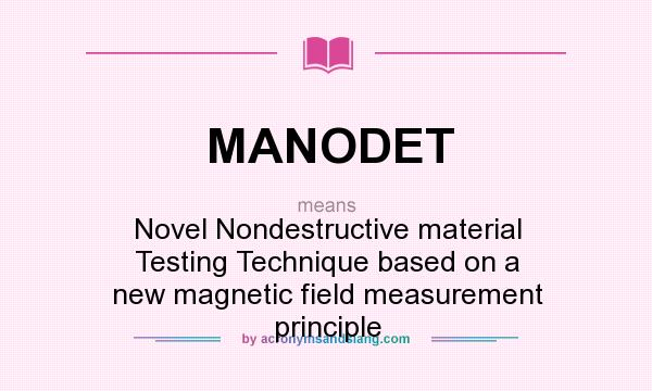 What does MANODET mean? It stands for Novel Nondestructive material Testing Technique based on a new magnetic field measurement principle