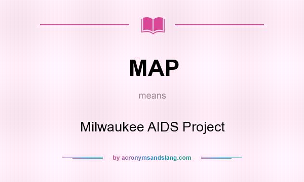 What does MAP mean? It stands for Milwaukee AIDS Project