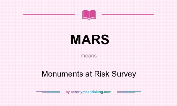 What does MARS mean? It stands for Monuments at Risk Survey