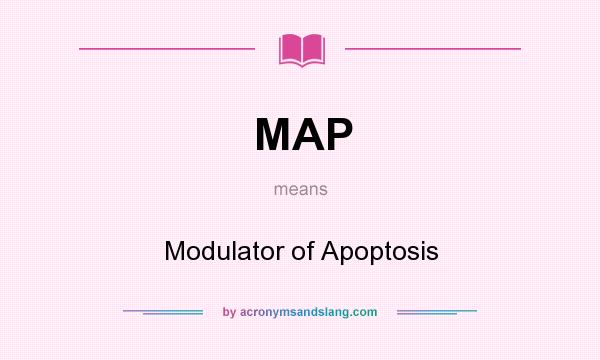 What does MAP mean? It stands for Modulator of Apoptosis