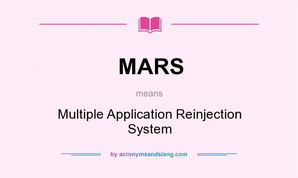 What does MARS mean? It stands for Multiple Application Reinjection System