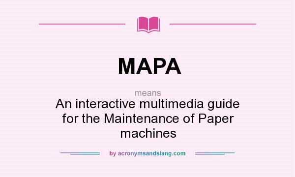 What does MAPA mean? It stands for An interactive multimedia guide for the Maintenance of Paper machines