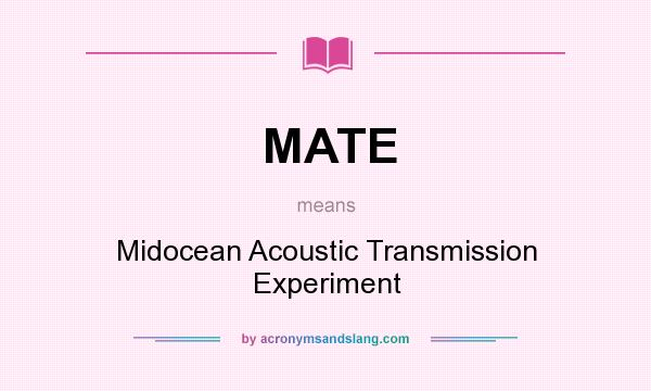 What does MATE mean? It stands for Midocean Acoustic Transmission Experiment