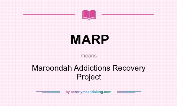 What does MARP mean? It stands for Maroondah Addictions Recovery Project