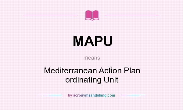 What does MAPU mean? It stands for Mediterranean Action Plan ordinating Unit