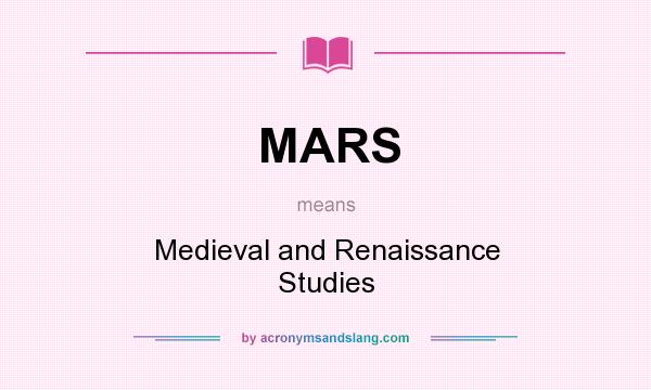 What does MARS mean? It stands for Medieval and Renaissance Studies