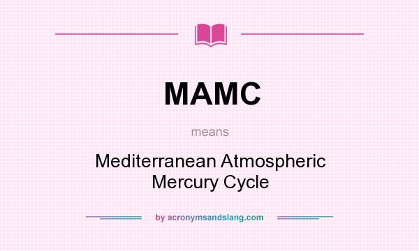 What does MAMC mean? It stands for Mediterranean Atmospheric Mercury Cycle
