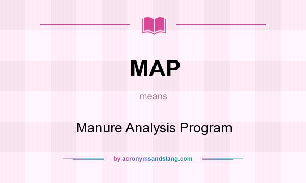 What does MAP mean? It stands for Manure Analysis Program