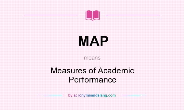 What does MAP mean? It stands for Measures of Academic Performance
