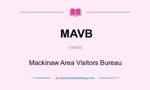 What does MAVB mean? It stands for Mackinaw Area Visitors Bureau