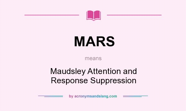 What does MARS mean? It stands for Maudsley Attention and Response Suppression
