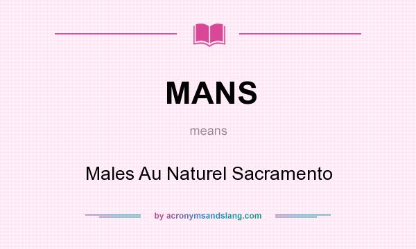What does MANS mean? It stands for Males Au Naturel Sacramento