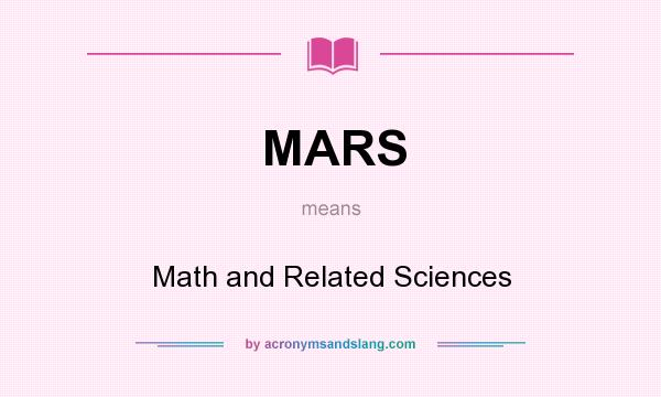 What does MARS mean? It stands for Math and Related Sciences