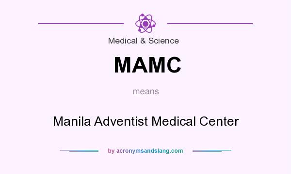 What does MAMC mean? It stands for Manila Adventist Medical Center