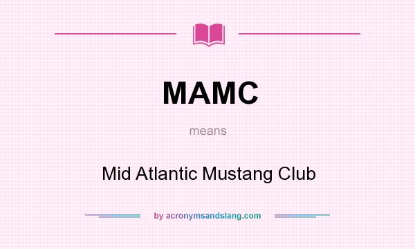 What does MAMC mean? It stands for Mid Atlantic Mustang Club