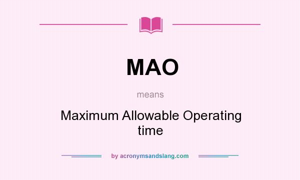 What does MAO mean? It stands for Maximum Allowable Operating time