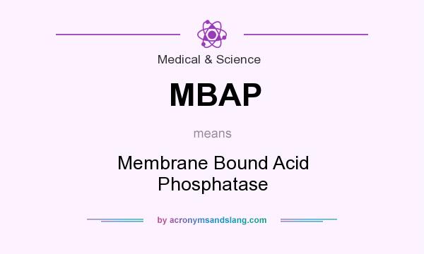 What does MBAP mean? It stands for Membrane Bound Acid Phosphatase