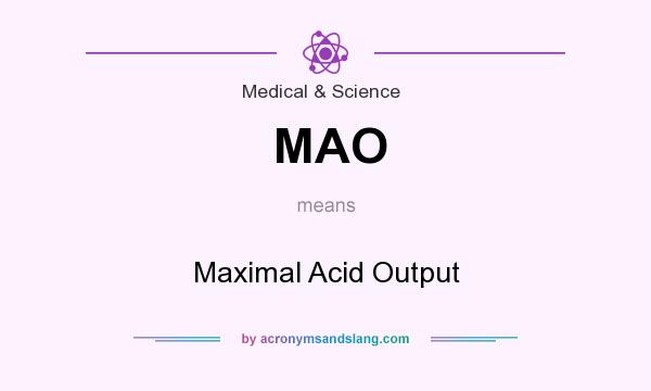 What does MAO mean? It stands for Maximal Acid Output