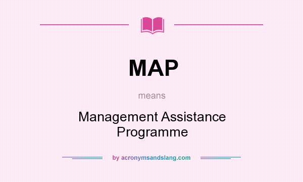 What does MAP mean? It stands for Management Assistance Programme