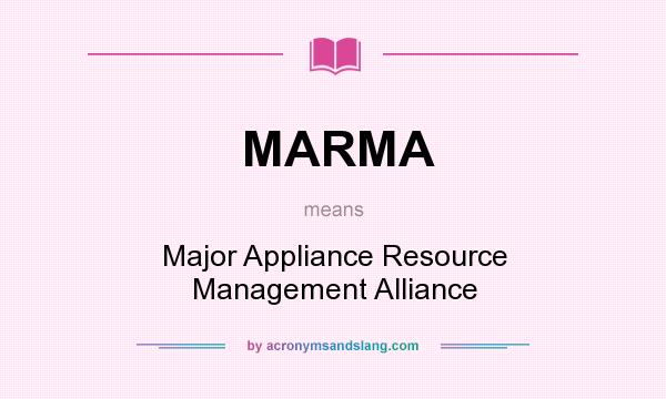 What does MARMA mean? It stands for Major Appliance Resource Management Alliance