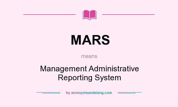 What does MARS mean? It stands for Management Administrative Reporting System